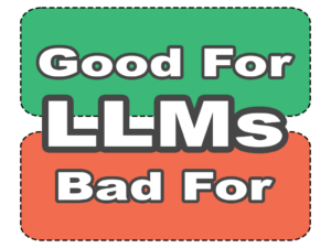 LLMs: Good For and Bad For